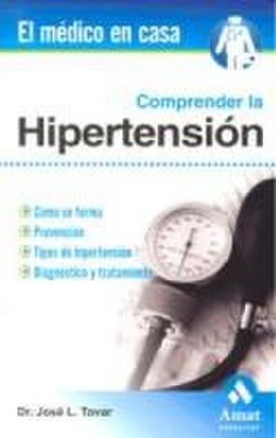 Comprender la hipertensión : cómo se forma, prevención, tipos de hipertensión, diagnóstico y tratamiento