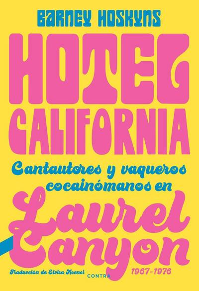 Hotel California : cantautores y vaqueros cocainómanos en Laurel Canyon, 1967-1976