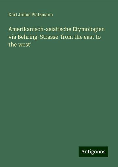 Platzmann, K: Amerikanisch-asiatische Etymologien via Behrin