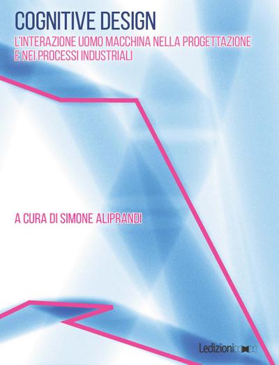 Cognitive design. L’interazione uomo macchina nella progettazione e nei processi industriali