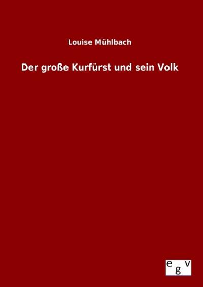 Der große Kurfürst und sein Volk