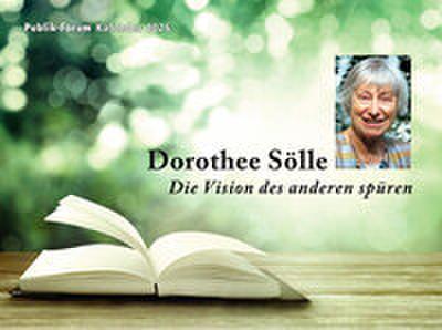 Dorothee Sölle - Die Vision des anderen spüren