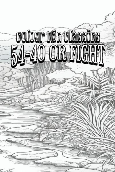 EXCLUSIVE COLORING BOOK Edition of Emerson Hough’s 54-40 or Fight