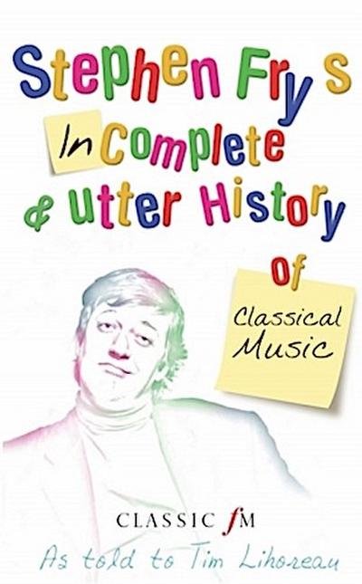 Stephen Fry’s Incomplete and Utter History of Classical Music