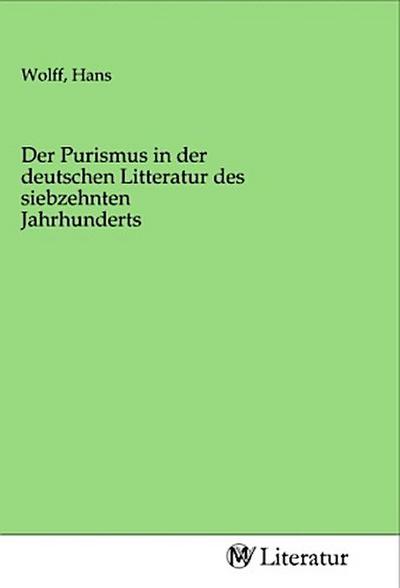 Der Purismus in der deutschen Litteratur des siebzehnten Jahrhunderts