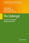 The Llobregat: The Story of a Polluted Mediterranean River (The Handbook of Environmental Chemistry, 21, Band 21)
