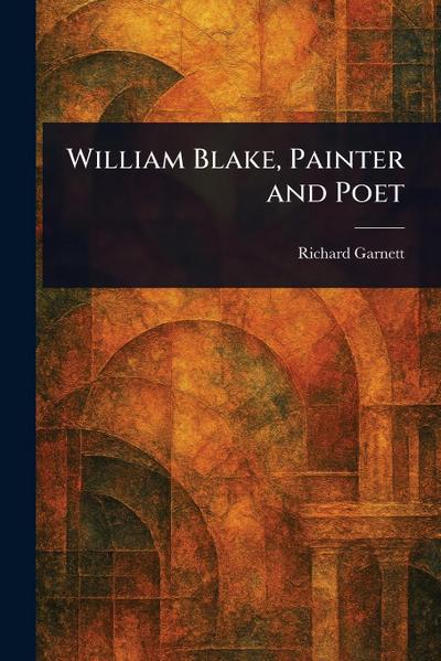 William Blake, Painter and Poet