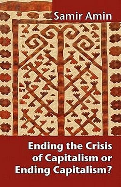 Ending the Crisis of Capitalism or Ending Capitalism?