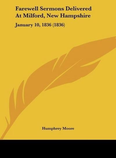 Farewell Sermons Delivered At Milford, New Hampshire - Humphrey Moore