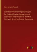 Outlines of Proximate Organic Analysis. For the Identification, Separation, and Quantitative Determination of the More Commonly Occurring Organic Compounds