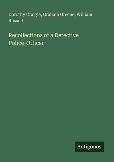 Recollections of a Detective Police-Officer