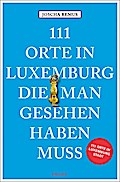 111 Orte in Luxemburg, die man gesehen haben muss