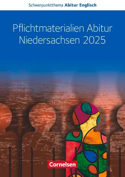 Schwerpunktthema Abitur Englisch Sekundarstufe II. Pflichtmaterialien Abitur Niedersachsen 2025 - Text- und Arbeitsheft - Zu allen Materialien für das grundlegende und erhöhte Niveau