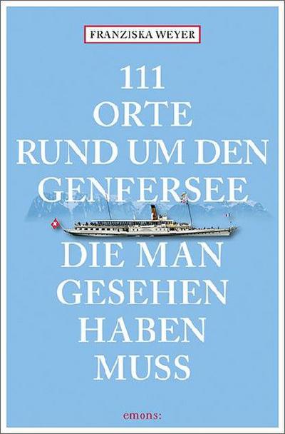 111 Orte rund um den Genfersee, die man gesehen haben muss