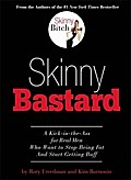 Skinny Bastard: A Kick-In-The Ass for Real Men Who Want to Stop Being Fat and Start Getting Buff