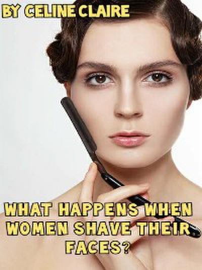 What happens when women shave their faces?