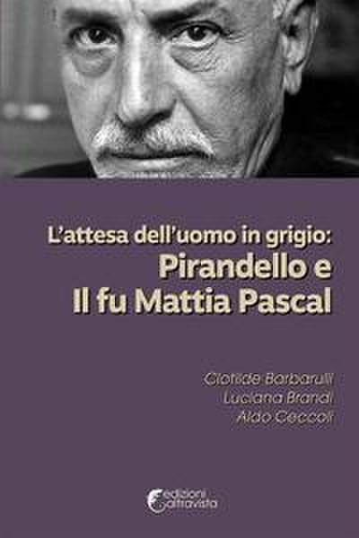 L’ attesa dell’uomo in grigio: Pirandello e Il fu Mattia Pascal