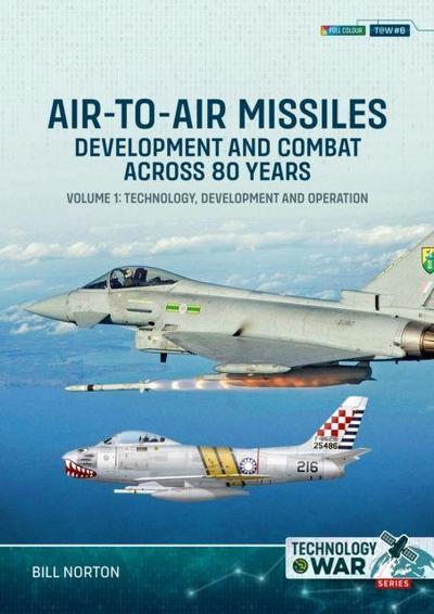 Air-To-Air Missiles, Development and Combat Across 80 Years Volume 1