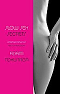 Slow Sex Secrets: Lessons from the Master Masseur