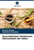 Ayurvedisches Herbarium: Heilweisheit der Natur