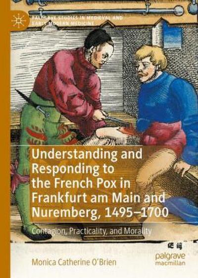 Understanding and Responding to the French Pox in Frankfurt am Main and Nuremberg, 1495-1700