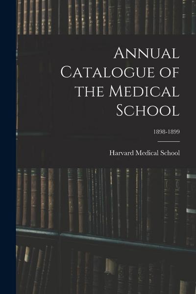 Annual Catalogue of the Medical School; 1898-1899