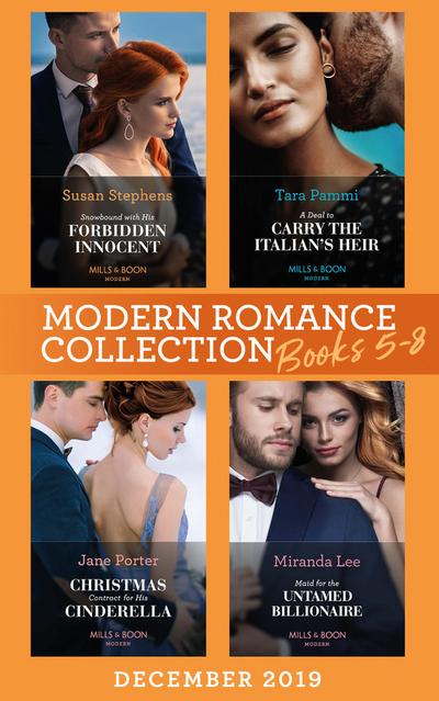 Modern Romance December 2019 Books 5-8: Snowbound with His Forbidden Innocent / A Deal to Carry the Italian’s Heir / Christmas Contract for His Cinderella / Maid for the Untamed Billionaire