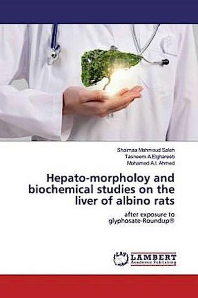 Hepato-morpholoy and biochemical studies on the liver of albino rats