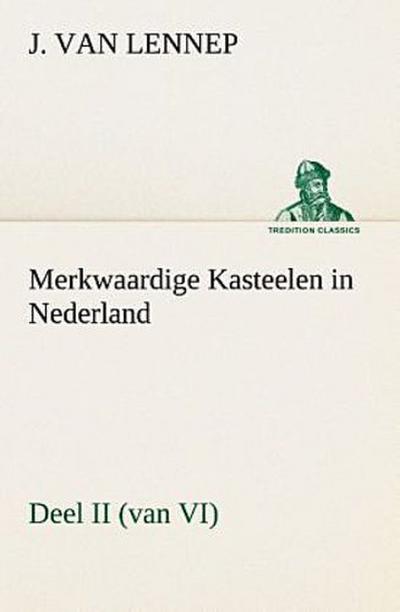 Merkwaardige Kasteelen in Nederland, Deel II (van VI)