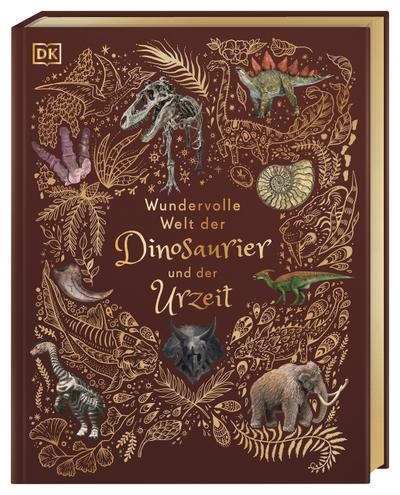 Wundervolle Welt der Dinosaurier und der Urzeit: Ein Urzeit-Bilderbuch für die ganze Familie. Hochwertig mit Lesebändchen, Goldfolie und Goldschnitt. Für Kinder ab 8 Jahren