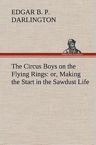 The Circus Boys on the Flying Rings : or, Making the Start in the Sawdust Life