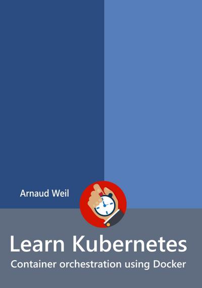 Learn Kubernetes - Container orchestration using Docker (Learn Collection)