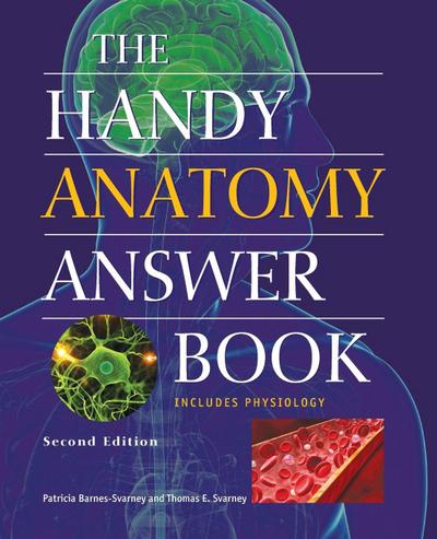 The Handy Anatomy Answer Book