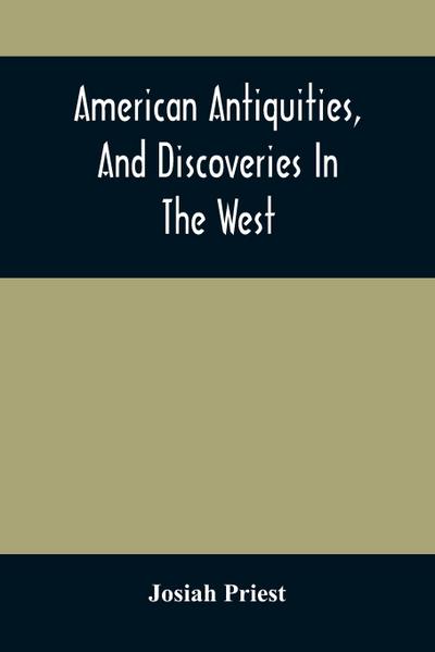 American Antiquities, And Discoveries In The West