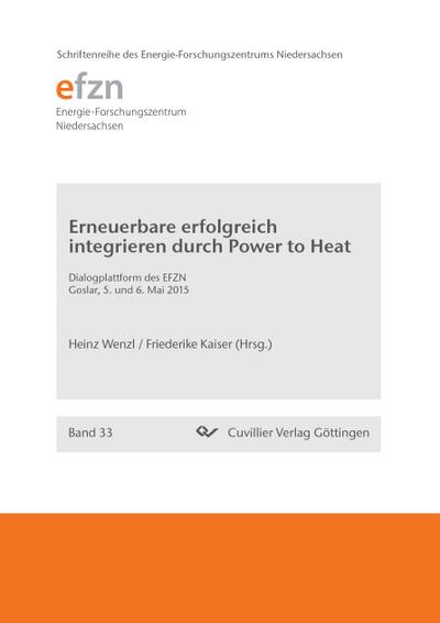 Erneuerbare erfolgreich integrieren durch Power to Heat. Dialogplattform des EFZN Goslar, 5. und 6. Mai 2015