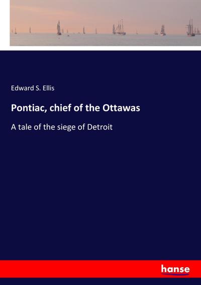 Pontiac, chief of the Ottawas
