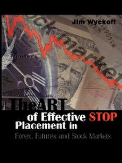 The Art of Effective Stop Placement in Forex, Futures and Stock Markets - Jim Wyckoff