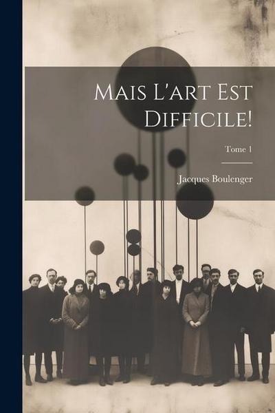 Mais l’art est difficile!; Tome 1
