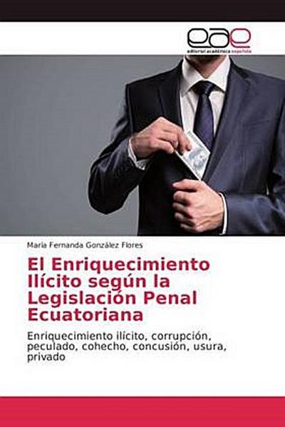 El Enriquecimiento Ilícito según la Legislación Penal Ecuatoriana