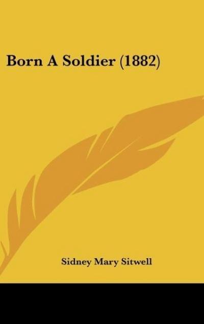 Born A Soldier (1882) - Sidney Mary Sitwell