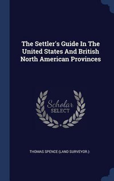 The Settler’s Guide In The United States And British North American Provinces