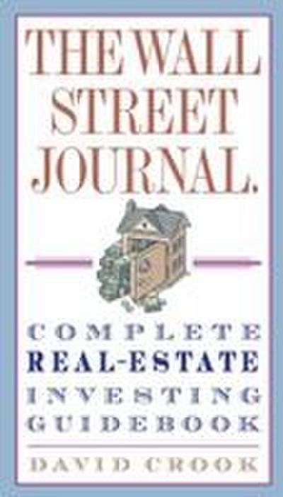 The Wall Street Journal. Complete Real-Estate Investing Guidebook