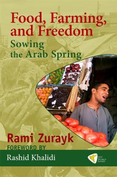 Food, Farming, and Freedom : Sowing the Arab Spring