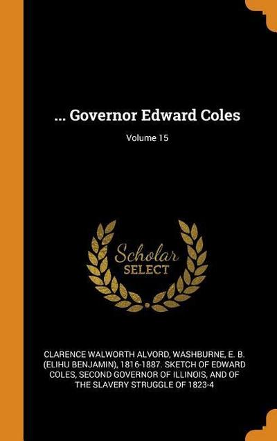 ... Governor Edward Coles; Volume 15
