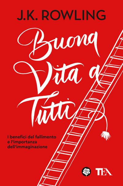 Buona vita a tutti. I benefici del fallimento e l’importanza dell’immaginazione