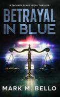 Betrayal in Blue (A Zachary Blake Legal Thriller, #3)