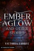 Ember Aglow and Other Stories