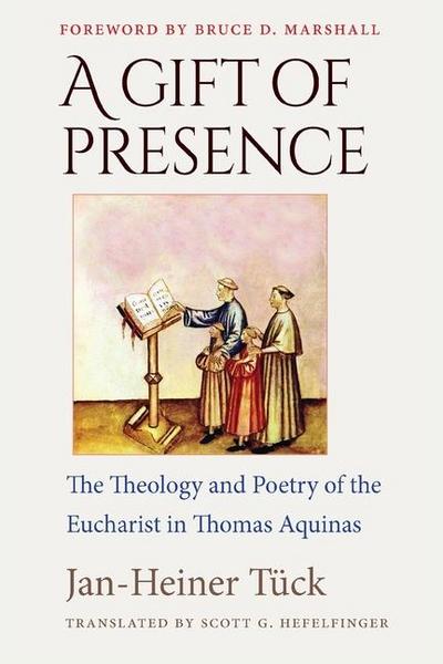 A Gift of Presence The Theology and Poetry of the Eucharist in Thomas Aquinas