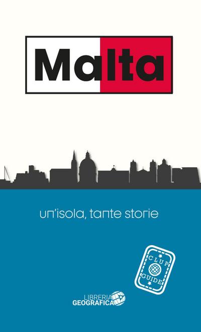 Malta. Un’isola, tante storie. Guida Clup