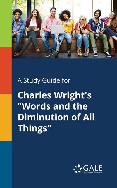 A Study Guide for Charles Wright’s "Words and the Diminution of All Things"